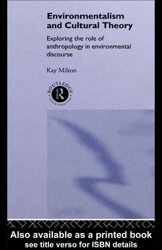 Environmentalism and Cultural Theory: Exploring the Role of Anthropology in Environmental Discourse (Environment and Society)