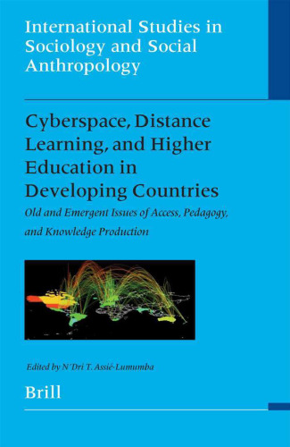 Cyberspace, Distance Learning, and Higher Education In Developing Countries: Old and Emergent Issues Of Access, Pedagogy, and Knowledge Production(International Studies in Sociology and Social Anthropology)