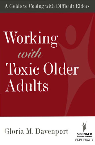 Working with Toxic Older Adults: A Guide to Coping With Difficult Elders