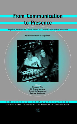 From Communication to Presence:  Cognition, Emotions and Culture Towards the Ultimate Communicative Experience, Volume 9 Emerging Communication: Studies ... in Communication (Emerging Communication)