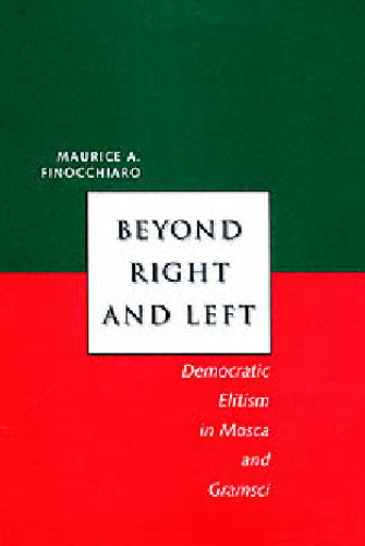 Beyond Right and Left: Democratic Elitism in Mosca and Gramsci (Italian Literature and Thought)