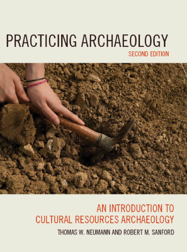 Practicing Archaeology: An Introduction to Cultural Resources Archaeology (Second Edition)