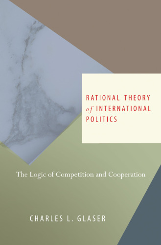 Rational Theory of International Politics: The Logic of Competition and Cooperation