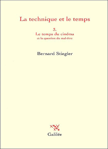 La technique et le temps, tome 3 : Le temps du cinéma et la question du mal être