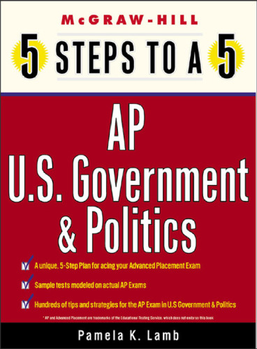 5 Steps to a 5 on the AP: U.S. Government and Politics (5 Steps to a 5 on the Advanced Placement Examinations Series)