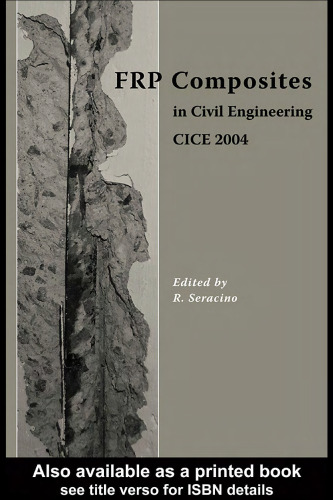 FRP Composites in Civil Engineering - CICE 2004: Proceedings of the 2nd International Conference on FRP Composites in Civil Engineering - CICE 2004, 8-10 December 2004, Adelaide, Australia