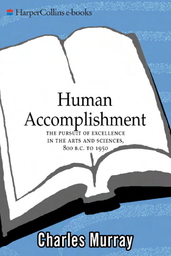 Human Accomplishment: The Pursuit of Excellence in the Arts and Sciences, 800 B.C. to 1950