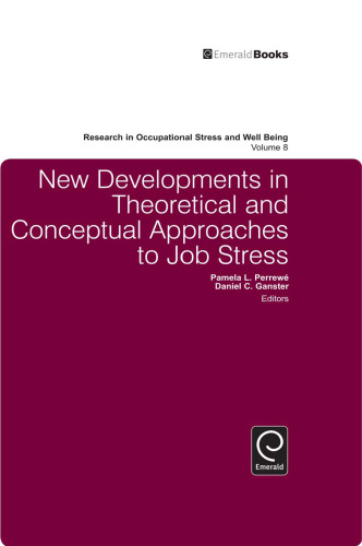 New Developments in Theoretical and Conceptual Approaches to Job Stress (Research in Occupational Stress and Well Being)