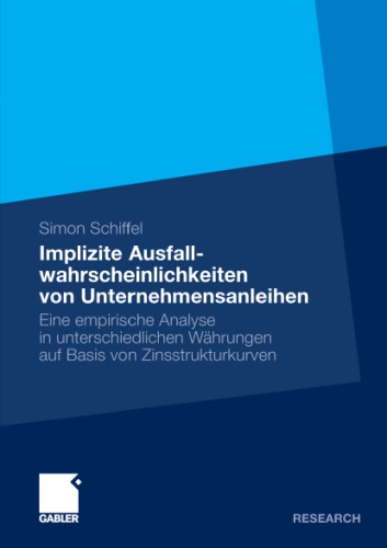 Implizite Ausfallwahrscheinlichkeiten von Unternehmensanleihen: Eine empirische Analyse in unterschiedlichen Währungen auf Basis von Zinsstrukturkurven