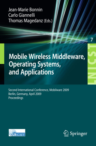 Mobile Wireless Middleware: Operating Systems and Applications. Second International Conference, Mobilware 2009, Berlin, Germany, April 28-29, 2009