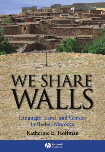 We Share Walls: Language, Land, and Gender in Berber Morocco (Blackwell Studies in Discourse and Culture)