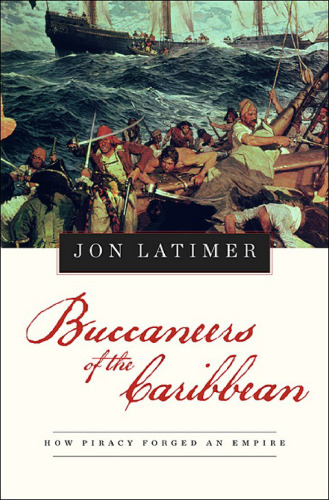 Buccaneers of the Caribbean: How Piracy Forged An Empire