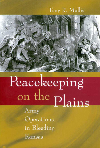 Peacekeeping on the Plains: Army Operations in Bleeding Kansas (SHADES OF BLUE & GRAY)