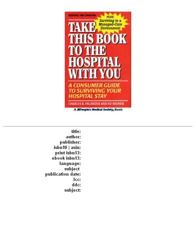 Take This Book to the Hospital With You: A Consumer Guide to Surviving Your Hospital Stay