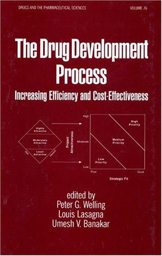 Drug Development Process: Increasing Efficiency & Cost Effectiveness (Drugs and the Pharmaceutical Sciences)