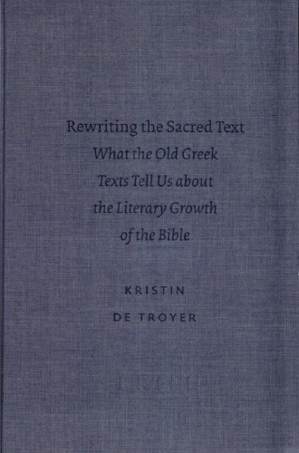 Rewriting the Sacred Text: What the Old Greek Texts Tell Us About the Literary Growth of the Bible (Text-Critical Studies, 4)