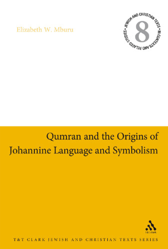 Qumran and the Origins of Johannine Language and Symbolism (Jewish & Christian Texts in Contexts and Related Studies)