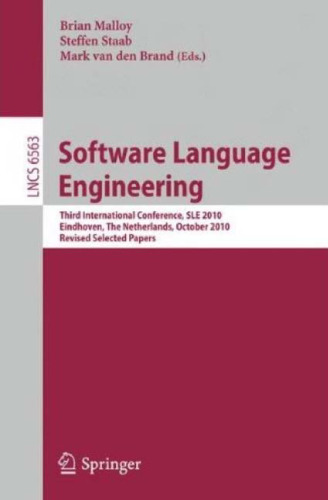 Software Language Engineering: Third International Conference, SLE 2010, Eindhoven, The Netherlands, October 12-13, 2010, Revised Selected Papers