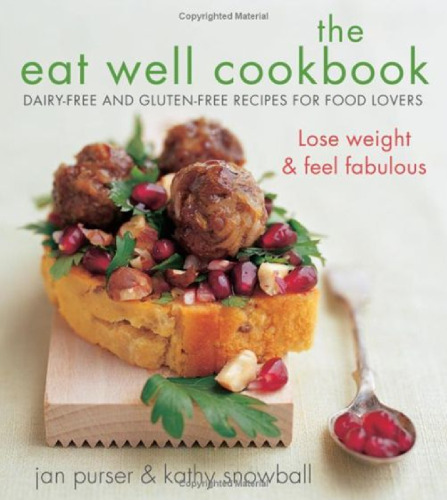 The Eat Well Cookbook: Dairy-Free and Gluten-Free Recipes for Food Lovers