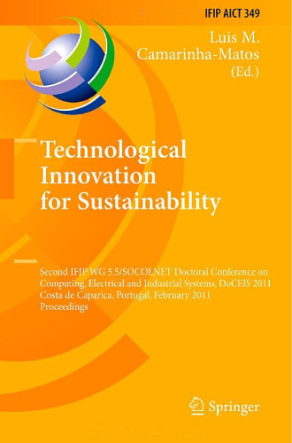 Technological Innovation for Sustainability: Second IFIP WG 5.5/SOCOLNET Doctoral Conference on Computing, Electrical and Industrial Systems, DoCEIS 2011, Costa de Caparica, Portugal, February 21-23, 2011. Proceedings