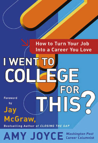 I Went to College for This?: How to Turn Your Entry Level Job Into a Career You Love