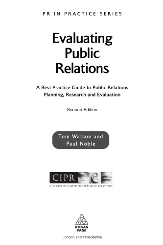 Evaluating Public Relations: A Best Practice Guide to Public Relations Planning, Research and Evaluation (PR in Practice)