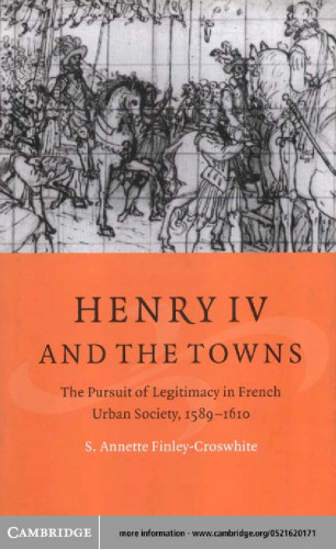 Henry IV and the Towns: The Pursuit of Legitimacy in French Urban Society, 1589-1610