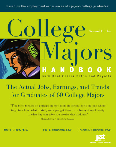 College Majors Handbook with Real Career Paths and Payoffs: The Actual Jobs, Earnings, and Trends for Graduates of 60 College Majors (College Majors Handbook With Real Career Paths and Payoffs)