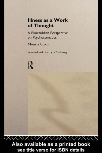 Illness as a Work of Thought: A Foucauldian Perspective of Psychosomatics (International Library of Sociology)