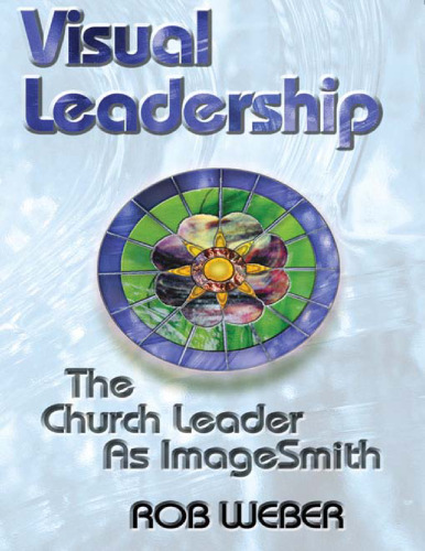 Visual Leadership: The Church Leader As Imagesmith