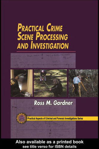 Practical Crime Scene Processing and Investigation (Crc Series in Practical Aspects of Criminal and Forensic Investigations.)