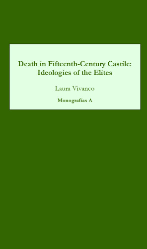 Death in Fifteenth-Century Castile: Ideologies of the Elites (Monografías A)