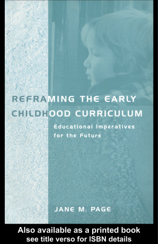 Reframing the Early Childhood Curriculum: Educational Imperatives for the Future (Futures and Education Series)