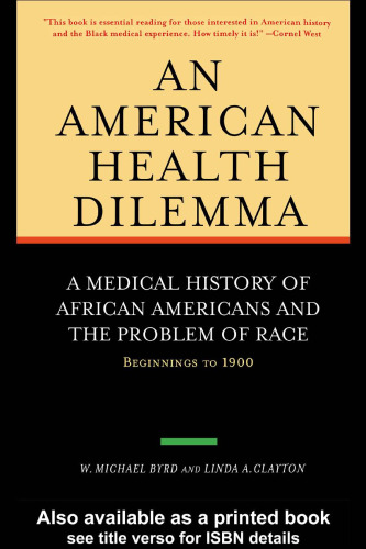 An American Health Dilemma, Volume One: A Medical History of African Americans and the Problem of Race: Beginnings to 1900