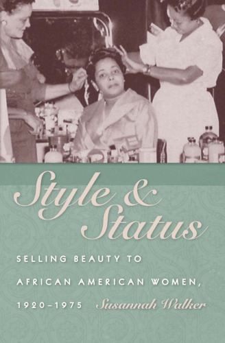 Style and Status: Selling Beauty to African American Women, 1920-1975