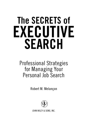 The Secrets of Executive Search: Professional Strategies for Managing Your Personal Job Search