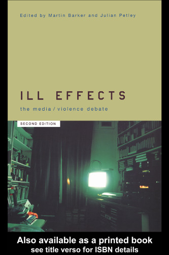 Ill Effects: The Media Violence Debate (Communication and Society) - 2nd Edition