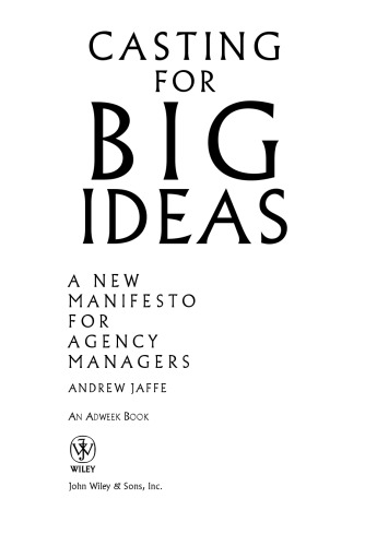 Casting for Big Ideas: A New Manifesto for Agency Managers (An Adweek Book)