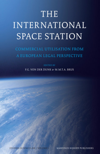 The International Space Station: Commercial Utilisation from a European Legal Perspective (Studies in Space Law)