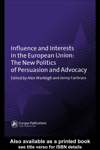 Influence and Interests in the European Union: The New Politics of Persuasion and Advocacy