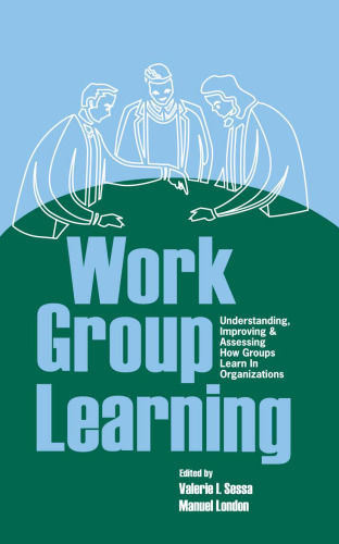 Work Group Learning: Understanding, Improving and Assessing How Groups Learn in Organizations