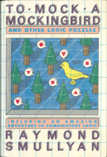 To Mock a Mockingbird and Other Logic Puzzles: Including an Amazing Adventure in Combinatory Logic