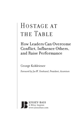 Hostage at the Table: How Leaders Can Overcome Conflict, Influence Others, and Raise Performance (J-B Warren Bennis Series)