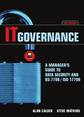 IT Governance: A Manager's Guide to Data Security and BS 7799 ISO 17799