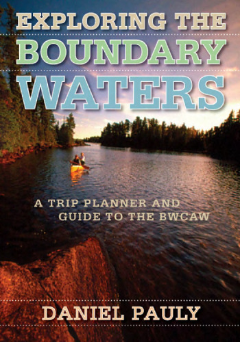 Exploring the Boundary Waters : a trip planner and guide to the BWCAW