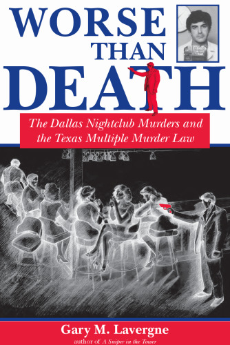 Worse Than Death: The Dallas Nightclub Murders and the Texas Multiple Murder Law (North Texas Crime and Criminal Justice Series, No. 2.)