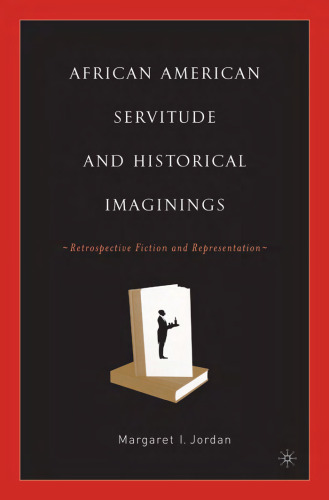 African American Servitude and Historical Imaginings: Retrospective Fiction and Representation