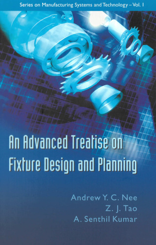 An Advanced Treatise On Fixture Design And Planning (Series on Manufacturing Systems and Technology)