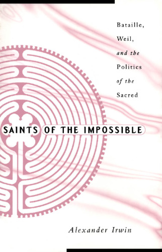 Saints of the Impossible: Bataille, Weil, and the Politics of the Sacred