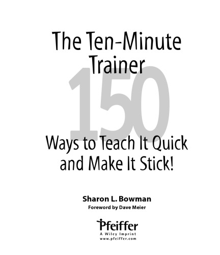 The Ten-Minute Trainer: 150 Ways to Teach it Quick and Make it Stick! (Pfeiffer Essential Resources for Training and HR Professionals)